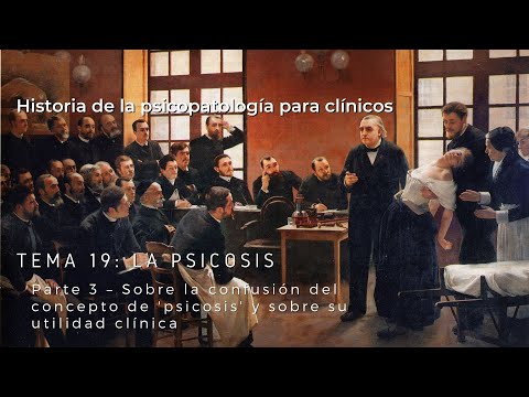 T19P3 La psicosis - Sobre la confusión del concepto de 'psicosis' y sobre su utilidad clínica
