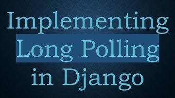 Implementing Long Polling in Django