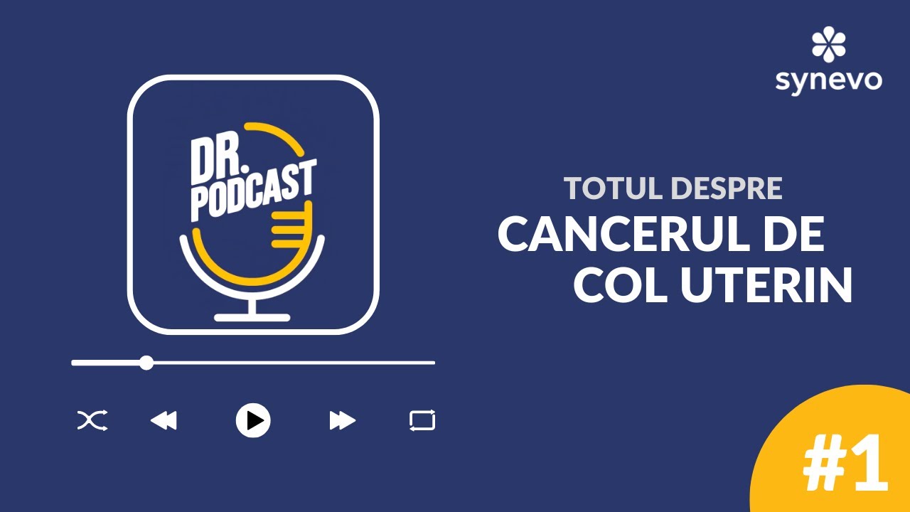 Dr. Podcast: Cancerul de col uterin si infectia cu virusul HPV