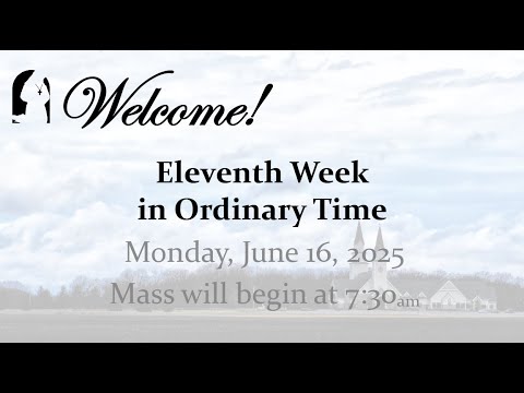 Monday, June 16, 2025 - Eleventh Week in Ordinary Time - 7:30 AM Mass ...