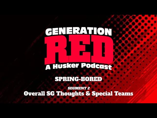2022 Huskers: Overall Thoughts & ST (GRP 34, Segment 2)