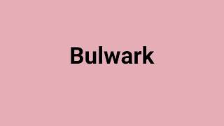 'Bulwark' Meaning and Pronunciation