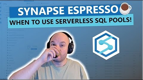 Synapse Espresso: When to use Serverless SQL Pools!