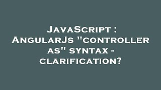 JavaScript : AngularJs "controller as" syntax - clarification?