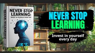 Never Stop Learning: Invest In Youself Every Day (Audiobook)
