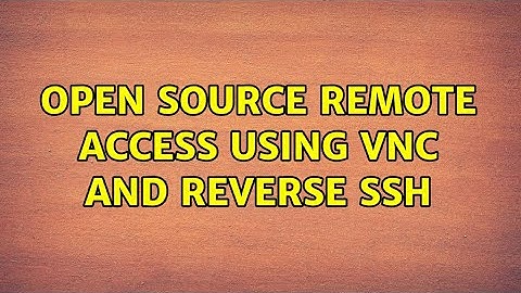 Open Source Remote Access using VNC and Reverse SSH (2 Solutions!!)
