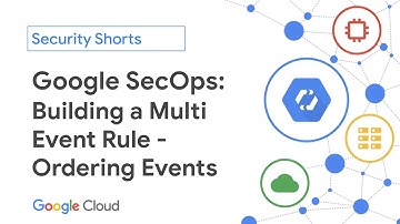 Google SecOps: Ordering Events in a Multi Event Rule