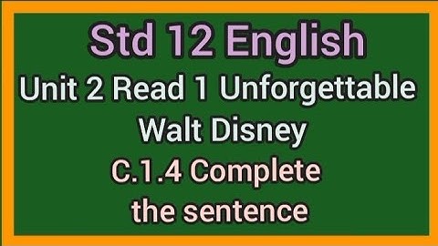 Std 12 English|Unit 2 Read 1 Unforgettable Walt Disney|C.1.4 Complete the Sentence|12 English Unit 2