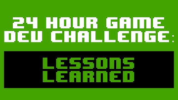 24 Hour Game Dev Challenge: Lessons Learned