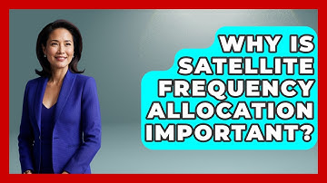 Why Is Satellite Frequency Allocation Important? - Profiles in Politics