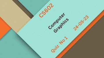CS602 Computer Graphics Quiz No 1 Solution