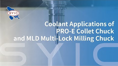 SYIC 心源 - Coolant Applications of PRO-E Collet Chuck and MLD Multi-Lock Milling Chuck 4K