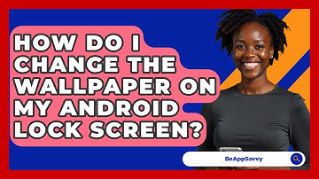 How Do I Change The Wallpaper On My Android Lock Screen? - Be App Savvy