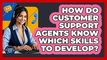 How Do Customer Support Agents Know Which Skills To Develop? - Customer Support Coach