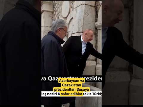 Azərbaycan və Qazaxıstan prezidentləri Şuşaya səfər ediblər