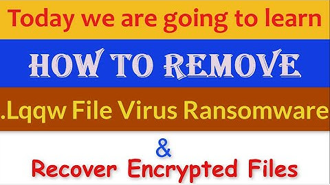 Lqqw File Virus Ransomware [.Lqqw] Removal and Decrypt .Lqqw Files
