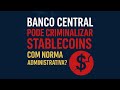 Entenda como o Banco Central pode criminalizar operações envolvendo stablecoins sem intermediários. 