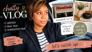 Chatty Vlog | Vertigo, HomeGoods Run & Real Life Lately
