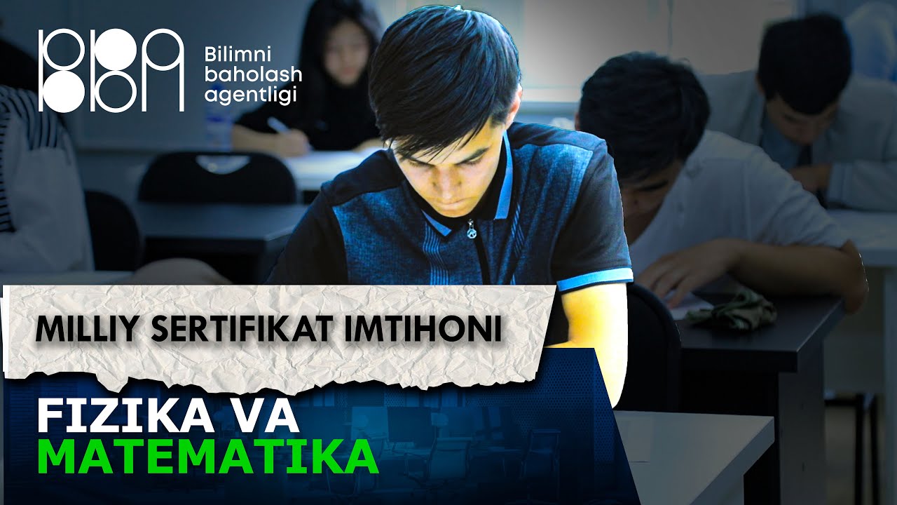 Fizika va tarix fanlaridan milliy sertifikat imtihoni (2024-yil 7-aprel)