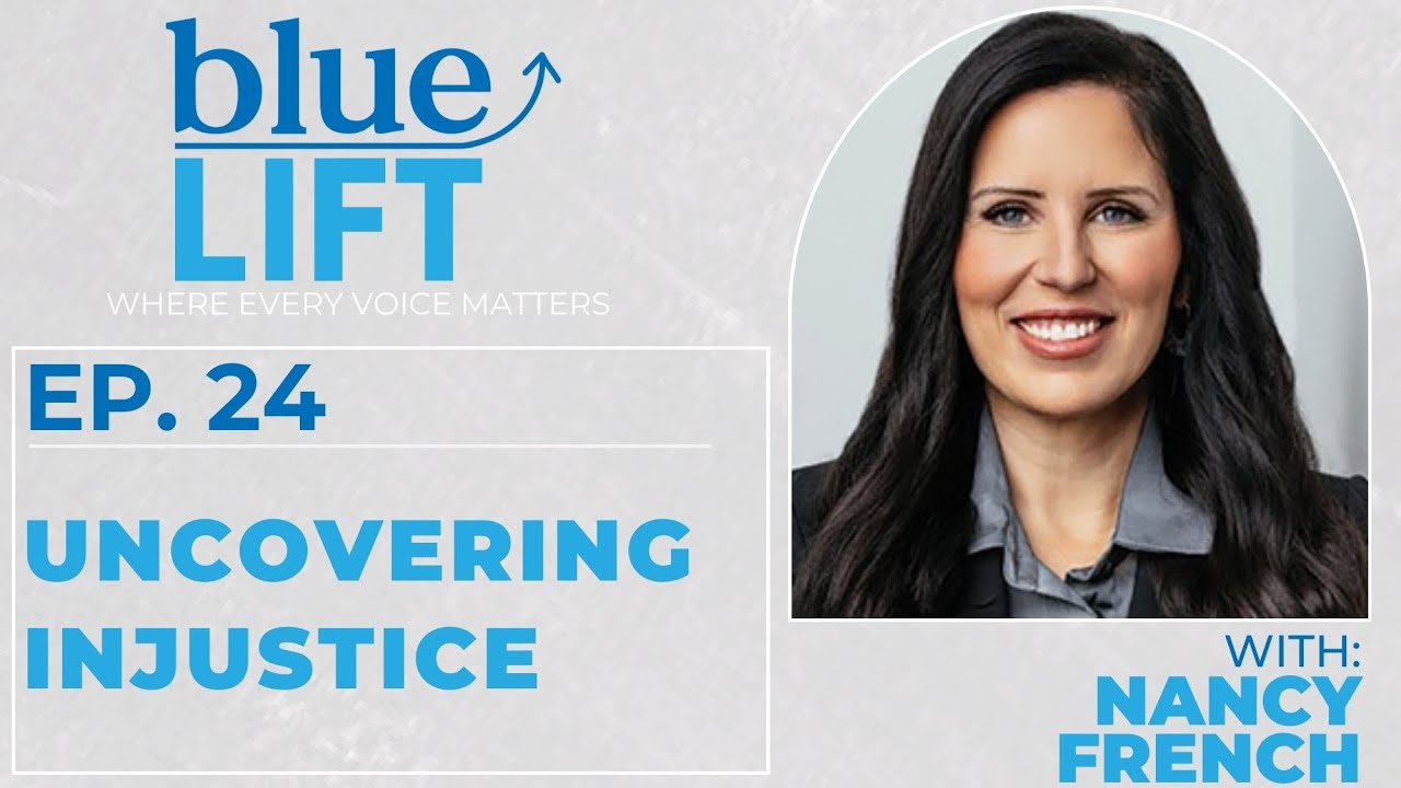 Uncovering Injustice: A Conversation w/Investigative Journalist Nancy French :: Ep 24 Blue Lift