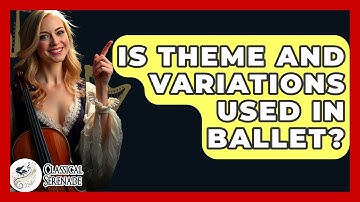 Is Theme And Variations Used In Ballet? - Classical Serenade