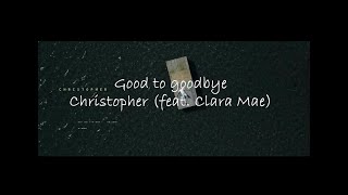 Good to goodbye-Christopher (feat. Clara Mae) [MV, 가사해석, 한글자막]