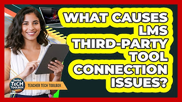 What Causes LMS Third-Party Tool Connection Issues?