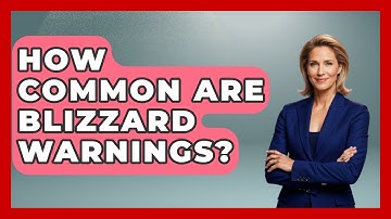 How Common Are Blizzard Warnings? - Weather Watchdog
