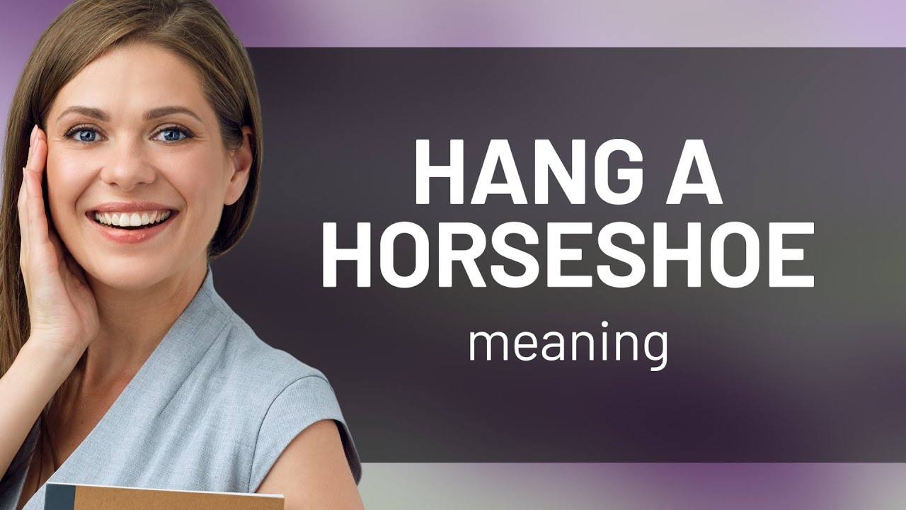 Unveiling the Mystery The Meaning of "Hang a Horseshoe" YouTube