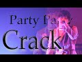 PARTY PARTY - Crack (パンダドラゴン Cover) 【PARTY PARTY 2nd ワンマンライブ 〜ミーゴレンパーティ〜】