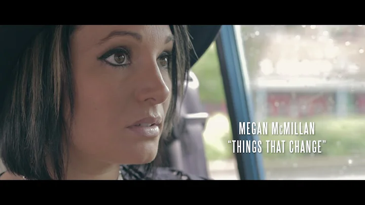 Megan McMillan - "Things That Change" (Official Mu...