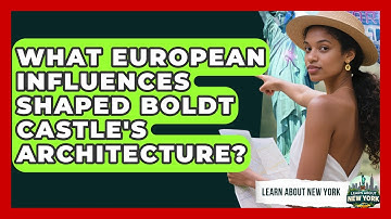 What European Influences Shaped Boldt Castle