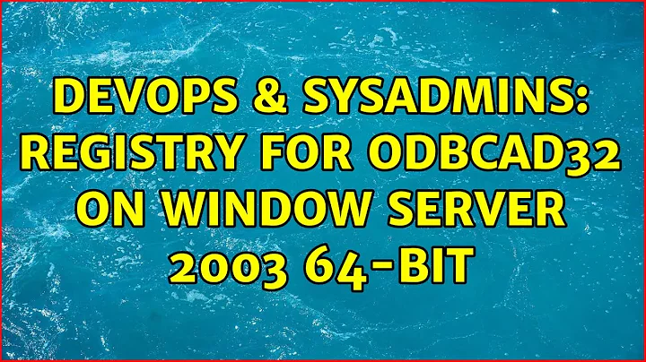 DevOps & SysAdmins: Registry for odbcad32 on Window Server 2003 64-bit
