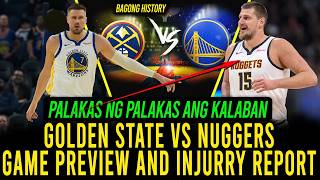 GOLDEN STATE VS NUGGETS GAME PREVIEW AND INJURY REPORT! PALAKAS NG PALAKAS KALABAN NG WARRIORS!