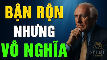 Vì Sao Bạn Luôn Bận Rộn Nhưng Chẳng Đạt Kết Quả? | Jim Rohn - Kỷ Luật Để Thành Công