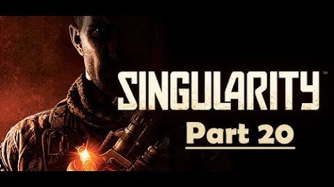 Singularity Walkthrough Part 20