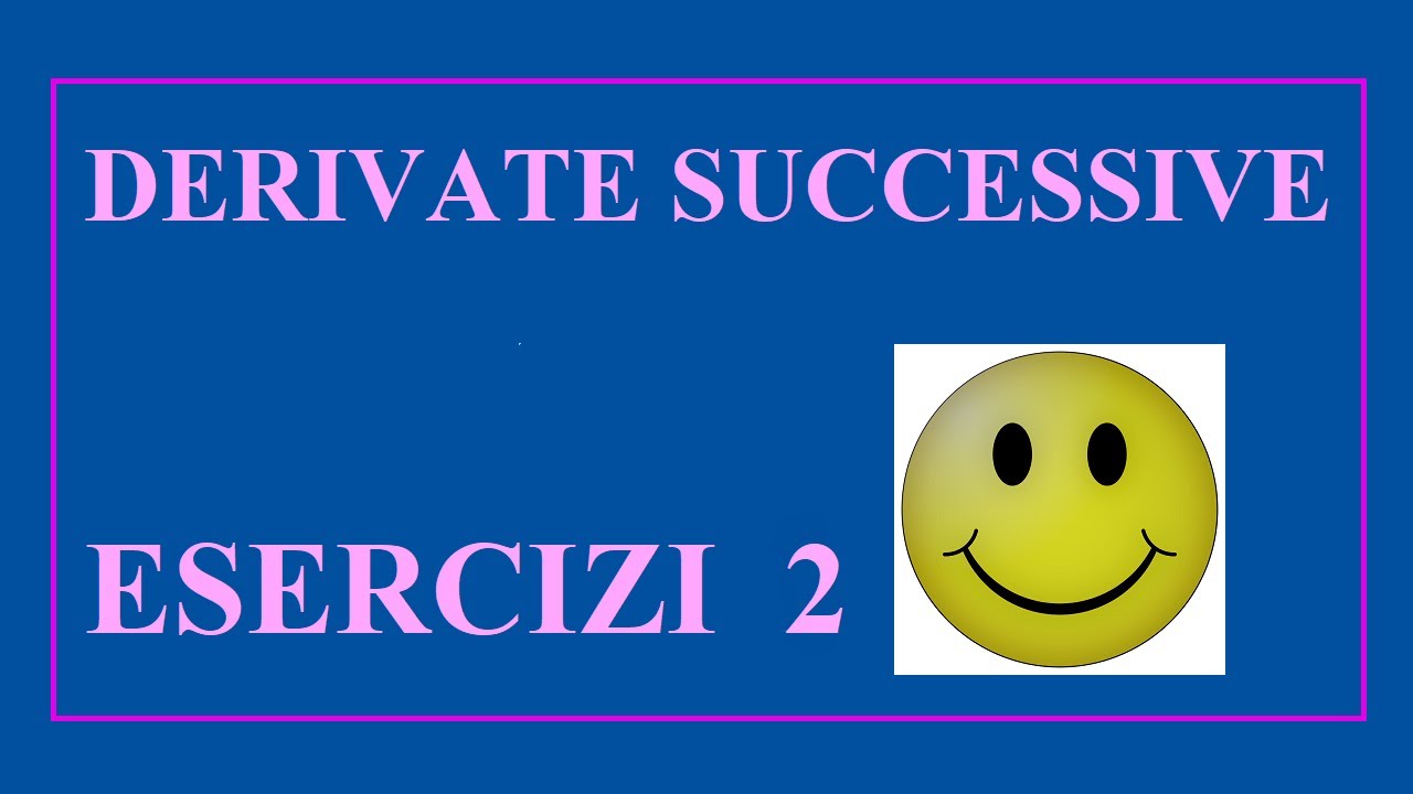 Esercizi svolti con tutti i passaggi sulle derivate successive (2). 🙂📖💖