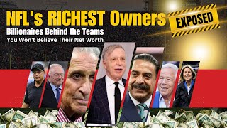 NFL's RICHEST Owners EXPOSED! Net Worth Revealed | Billionaires Behind the Teams