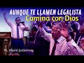 Aunque te llamen LEGALISTA Camina con Dios - Pastor David Gutiérrez