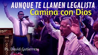 Aunque te llamen LEGALISTA Camina con Dios - Pastor David Gutiérrez