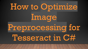 How to Optimize Image Preprocessing for Tesseract in C#
