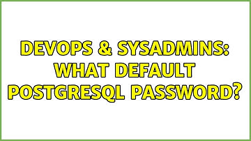 DevOps & SysAdmins: What default PostgreSql password?