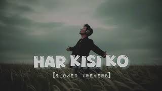 Har Kisi Ko | [ Slowed+Reverb ] | Boss | Arijit Singh &amp; Neeti Mohan | LOFI WALA