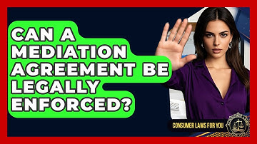 Can A Mediation Agreement Be Legally Enforced? - Consumer Laws For You