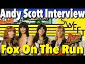 Sweet's Andy Scott on the Making of 'Fox On The Run"