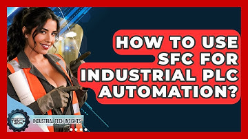 How To Use SFC For Industrial PLC Automation? - Industrial Tech Insights