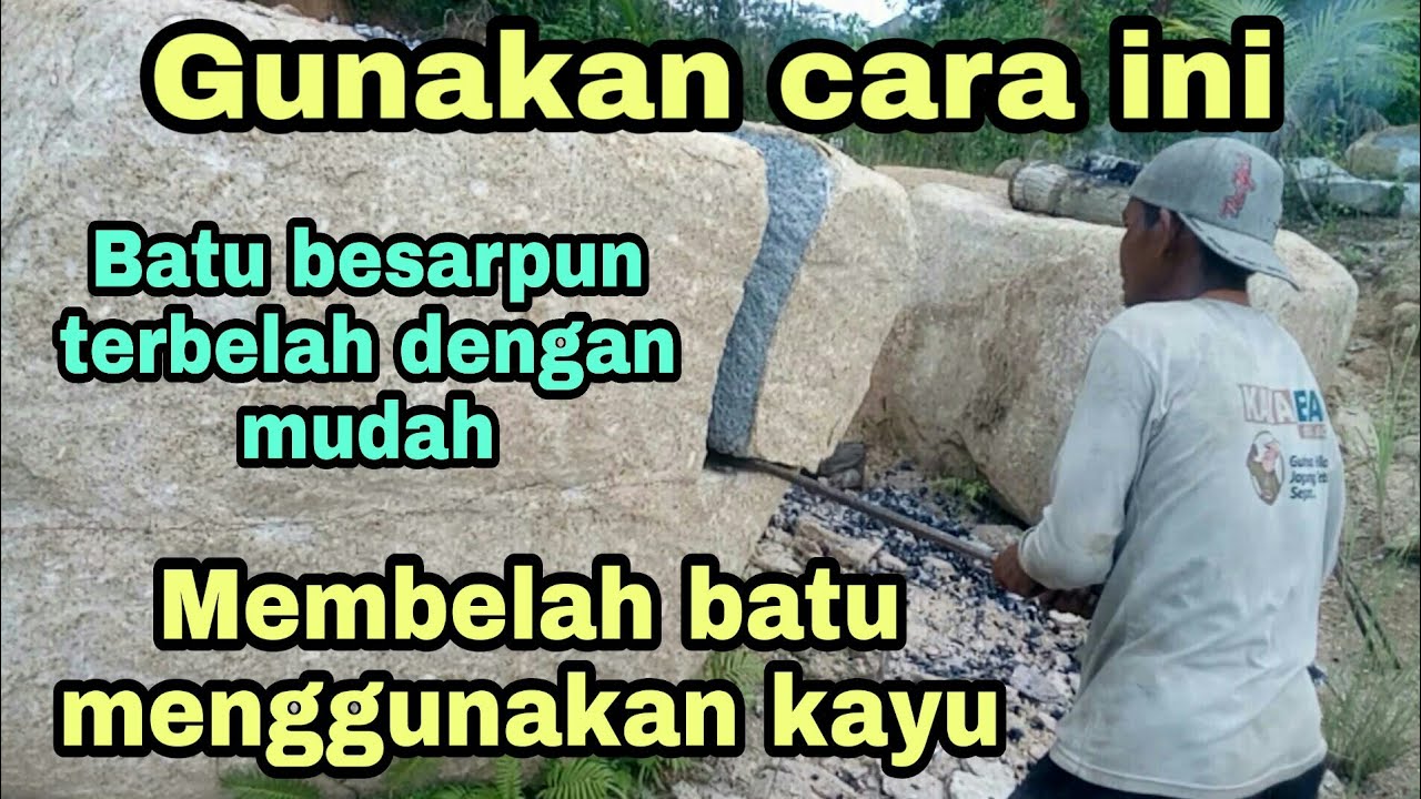 Tehnik jitu membelah batu besar menggunakan kayu
