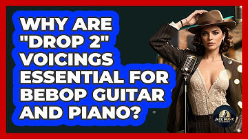 Why Are "Drop 2" Voicings Essential For Bebop Guitar And Piano? - Jazz Music Legends