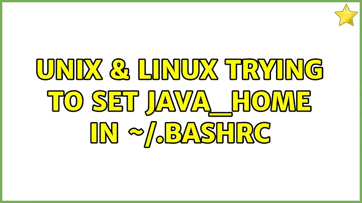 Unix & Linux: Trying to set JAVA_HOME in ~/.bashrc (2 Solutions!!)