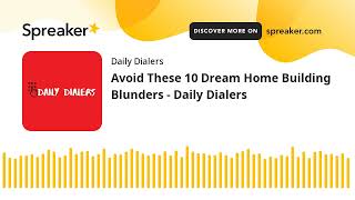 Avoid These 10 Dream Home Building Blunders - Daily Dialers (made with Spreaker)